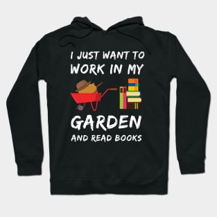 I Just Want To Work In My Garden Hoodie